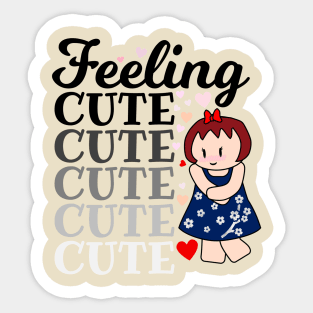 Feeling Cute Sticker